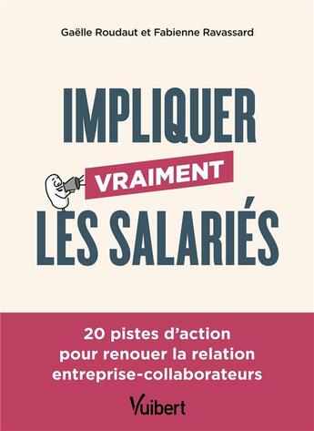 Couverture du livre « Impliquer vraiment les salariés : 20 pistes d'action pour renouer la relation entreprise-collaborateurs » de Fabienne Ravassard et Gaelle Roudaut aux éditions Vuibert