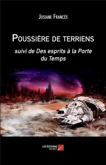 Couverture du livre « Poussiere de terriens - suivi de des esprits a la porte du temps » de Frances Josiane aux éditions Editions Du Net