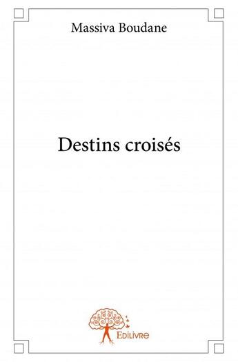 Couverture du livre « Destins croisés » de Massiva Boudane aux éditions Edilivre