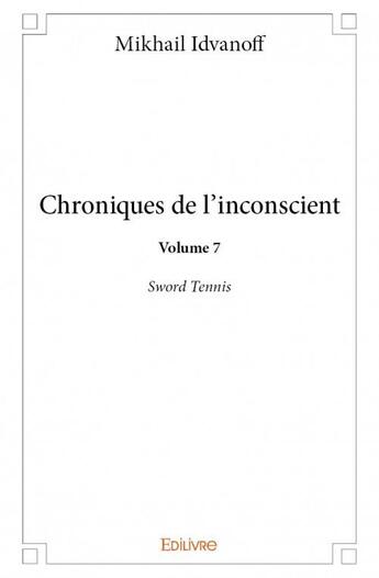 Couverture du livre « Chroniques de l'inconscient t.7 » de Idvanoff Mikhail aux éditions Edilivre