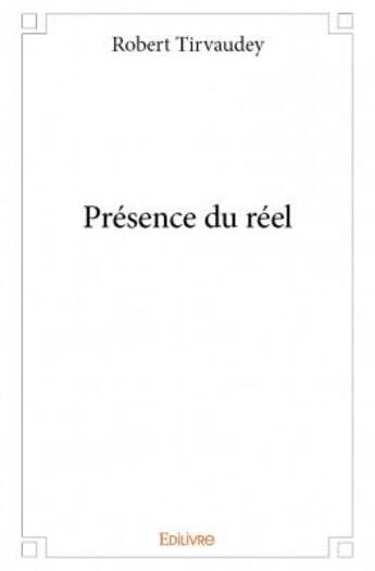 Couverture du livre « Présence du réel » de Robert Tirvaudey aux éditions Edilivre