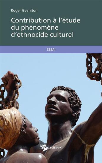 Couverture du livre « Contribution à l'étude du phénomène d'ethnocide culturel » de Roger Geaniton aux éditions Publibook