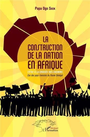 Couverture du livre « La construction de la nation en Afrique, l'état à la croisée des chemins ; cas des pays riverains du fleuva Sénégal » de Papa Ogo Seck aux éditions L'harmattan