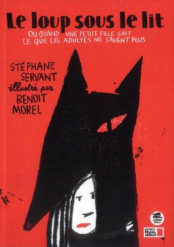 Couverture du livre « Le loup sous le lit ; ou quand une petite fille sait ce que les adultes ne savent plus » de Stephane Servant et Benoit Morel aux éditions Oskar