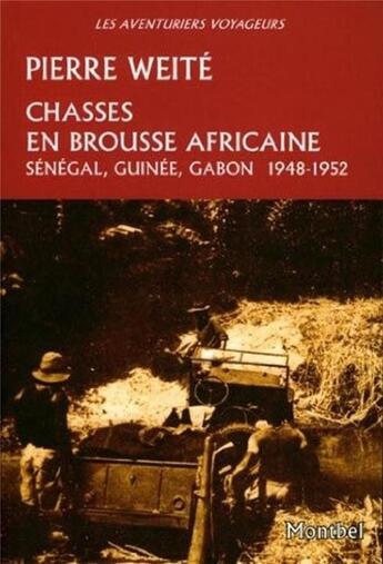 Couverture du livre « Chasses en brousse africaine ; Sénégal, Guinée, Gabon, 1948-1952 » de Weite Pierre aux éditions Montbel