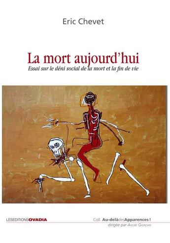 Couverture du livre « La mort aujourd'hui, essai sur le déni social de la mort et de la fin de vie » de Eric Chevet aux éditions Ovadia