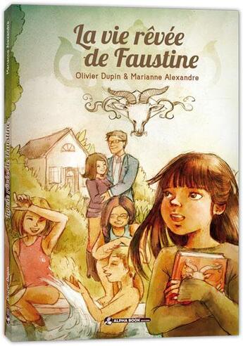 Couverture du livre « La vie rêvée de Faustine » de Olivier Dupin et Marianne Alexandre aux éditions Alpha Book
