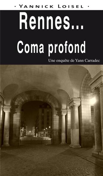 Couverture du livre « Rennes... coma profond » de Yann Carradee aux éditions Ouest & Cie