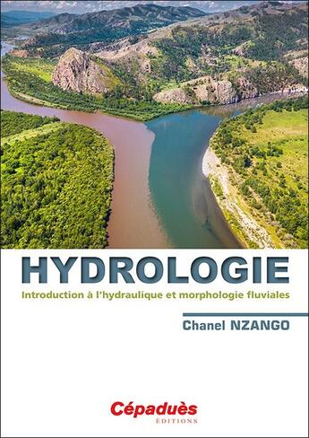 Couverture du livre « Hydrologie : introduction à l'hydraulique et morphologie fluviales » de Chanel Nzango aux éditions Cepadues