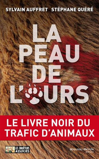 Couverture du livre « La peau de l'ours ; le livre noir du trafic d'animaux » de Stephane Quere et Sylvain Auffret aux éditions Nouveau Monde Editions