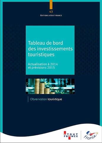 Couverture du livre « Tableau de bord des investissements touristiques ; actualisation à 2014 et prévisions 2015 » de  aux éditions Atout France