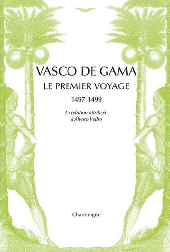 Couverture du livre « Vasco de Gama ; le premier voyage, 1497-1499 » de Alvaro Velho aux éditions Chandeigne