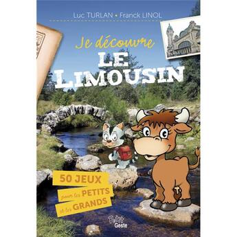 Couverture du livre « Je découvre le Limousin pour les petits et les grands » de Franck Linol et Luc Turlan aux éditions Geste