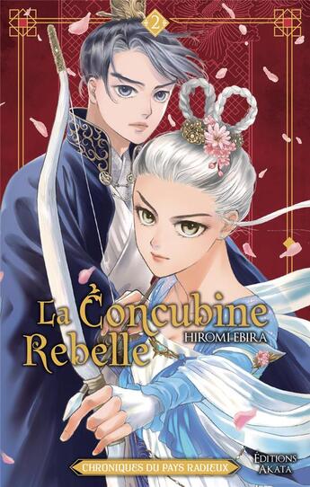Couverture du livre « La concubine rebelle : Chroniques du pays radieux Tome 2 » de Hiromi Ebira aux éditions Akata
