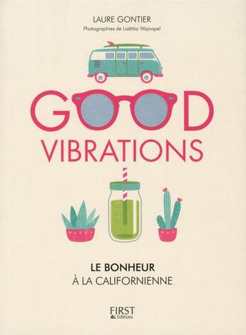 Couverture du livre « Good vibrations ; le bonheur à la californienne » de Laetitia Wajnapel et Laurent Gontier aux éditions First