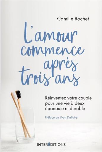 Couverture du livre « L'amour commence après 3 ans ; réinventez votre couple pour une vie à deux épanouie et durable » de Camille Rochet aux éditions Intereditions