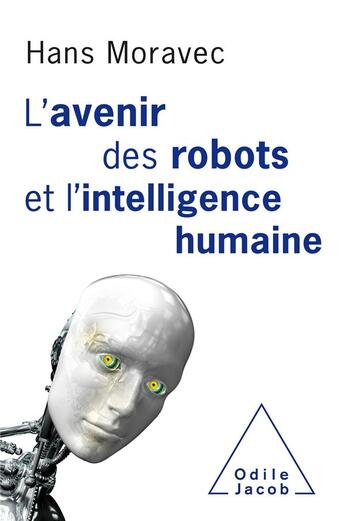 Couverture du livre « L'avenir des robots et l'intelligence humaine » de Hans Moravec aux éditions Odile Jacob