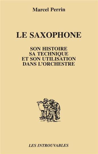 Couverture du livre « Saxophone (Le) Son Histoiresa Technique Son Utilisatio » de Perrin Marcel aux éditions L'harmattan