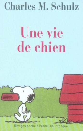 Couverture du livre « Snoopy, une vie de chien » de Charles Monroe Schulz aux éditions Rivages