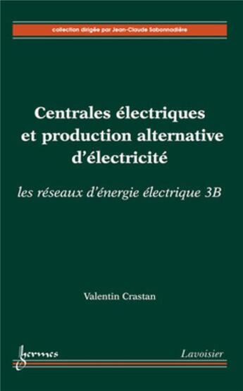 Couverture du livre « Centrales électriques et production alternative d'électricité ; les réseaux d'énergie électrique 3B » de Valentin Crastan aux éditions Hermes Science Publications