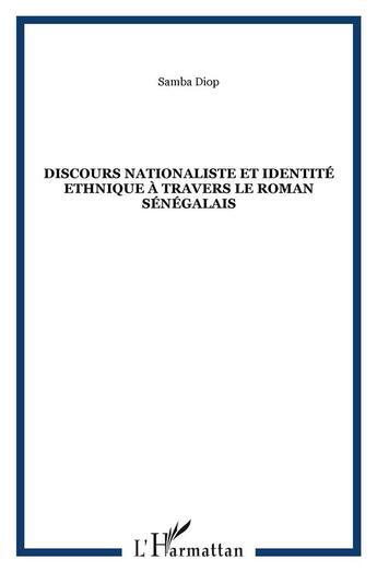 Couverture du livre « Discours nationaliste et identité ethnique à travers le roman sénégalais » de Samba Diop aux éditions L'harmattan