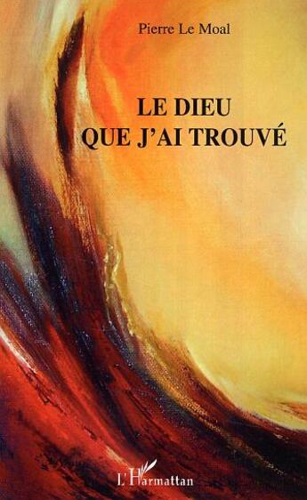 Couverture du livre « Le Dieu que j'ai trouvé » de Pierre Le Moal aux éditions L'harmattan