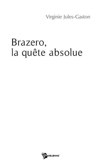 Couverture du livre « Brazero, la quête absolue » de Virgin Jules-Gaston aux éditions Publibook