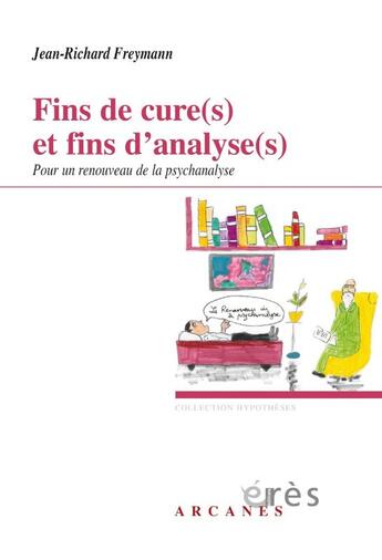 Couverture du livre « Fins de cure(s) et fins d'analyse(s) : Pour un renouveau de la psychanalyse » de Jean-Richard Freymann aux éditions Eres