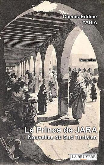 Couverture du livre « Le prince de Jara ; nouvelles du sud tunisien » de Chems-Eddine Yahia aux éditions La Bruyere