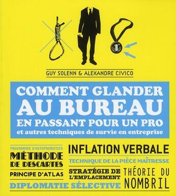 Couverture du livre « Comment glander au bureau en passant pour un pro et autres techniques de survie en entreprise » de Solenn/Civico aux éditions First