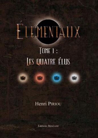 Couverture du livre « Élémentaux t.1 ; les quatre élus » de Henri Piriou aux éditions Benevent