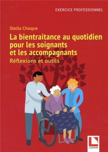 Couverture du livre « La bientraitance au quotidien pour les soignants et les accompagnants : réflexions et outils » de Stella Choque aux éditions Lamarre