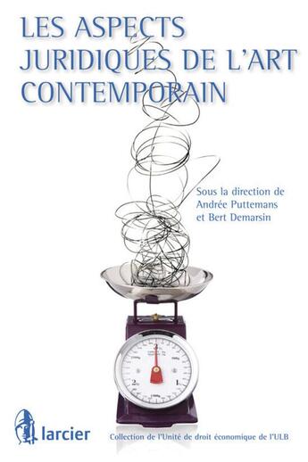 Couverture du livre « Les aspects juridiques de l'art contemporain » de Bert Demarsin et Andree Puttemans aux éditions Larcier