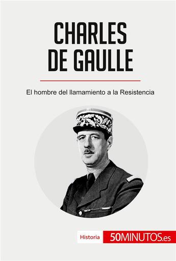 Couverture du livre « Charles de Gaulle : el hombre del llamamiento a la Resistencia » de  aux éditions 50minutos.es