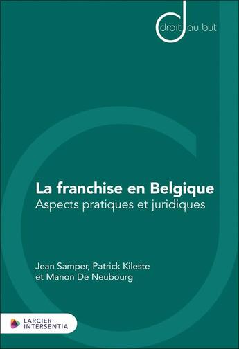 Couverture du livre « La franchise en Belgique : Aspects pratiques et juridiques » de Patrick Kileste et Jean Samper et Manon De Neubourg aux éditions Larcier