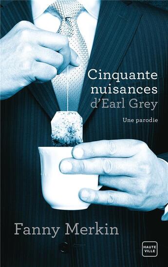 Couverture du livre « Cinquante nuisances d'Earl Grey ; une parodie » de Fanny Merkin aux éditions Hauteville