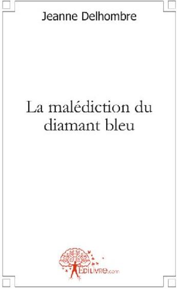 Couverture du livre « La malédiction du diamant bleu » de Jeanne Delhombre aux éditions Edilivre