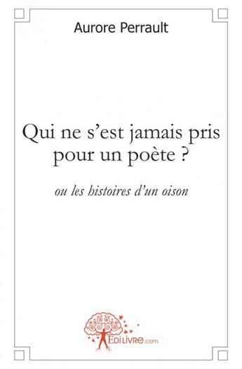 Couverture du livre « Qui ne s'est jamais pris pour un poète ? » de Aurore Perrault aux éditions Edilivre