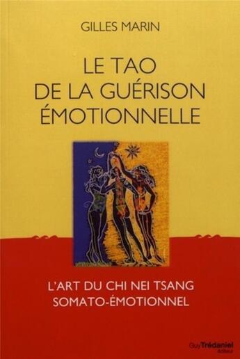 Couverture du livre « Le tao de la guérison émotionnelle ; l'art du Chi Nei Tsang somato-émotionnel » de Gilles Marin aux éditions Guy Trédaniel