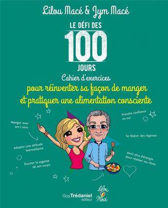 Couverture du livre « Le défi des 100 jours ! ; cahier d'exercices pour réinventer sa façon de manger et pratiquer une alimentation consciente » de Lilou Mace et Jym Mace aux éditions Guy Trédaniel