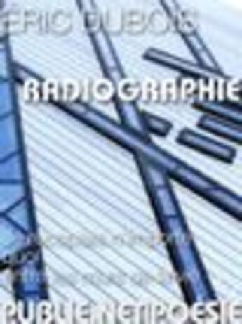 Couverture du livre « Radiographie » de Eric Dubois aux éditions Publie.net