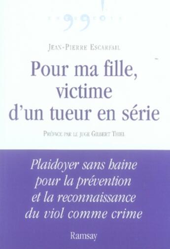 Couverture du livre « Pour ma fille, victime d'un tueur en série » de Escarfail. Jean aux éditions Ramsay