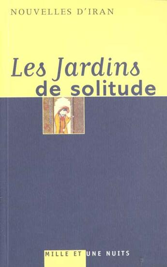 Couverture du livre « Les Jardins de solitude » de Sorour Kasmai aux éditions Mille Et Une Nuits