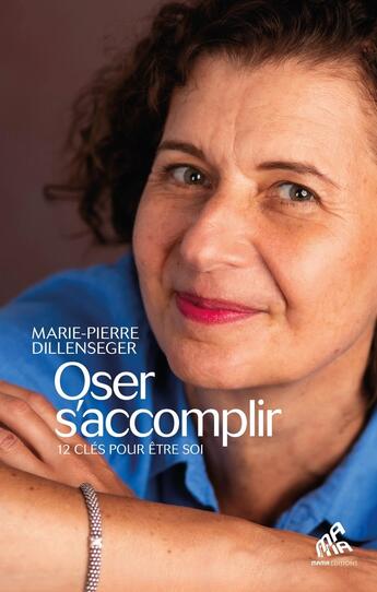 Couverture du livre « Oser s'accomplir ; 12 clés pour être soi » de Marie-Pierre Dillenseger aux éditions Mamaeditions