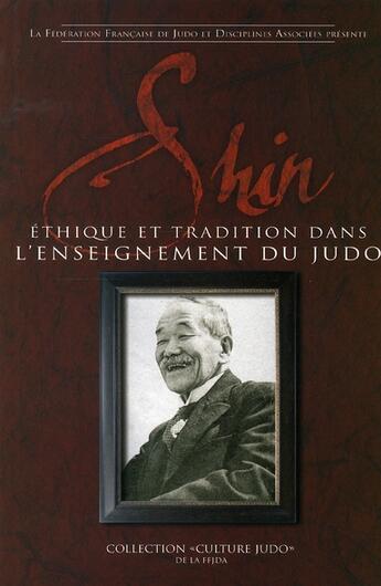 Couverture du livre « Shin ; éthique et tradition dans l'enseignement du judo » de Ffjda aux éditions Budo