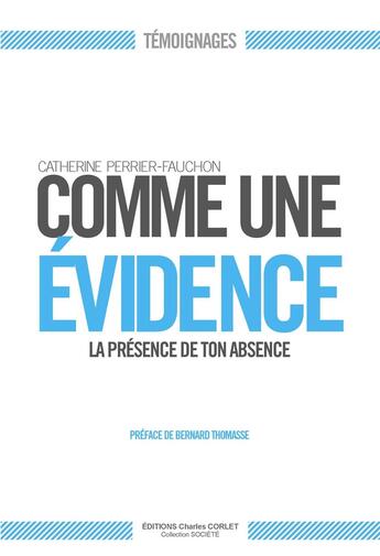 Couverture du livre « Comme une évidence, la présence de ton absence » de C. Perrier-Fauchon aux éditions Charles Corlet