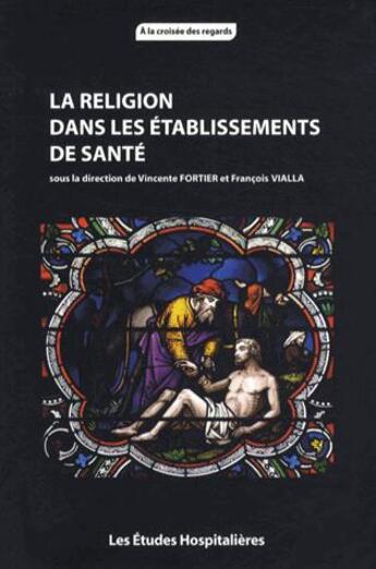 Couverture du livre « La religion dans les établissements de santé » de Francois Vialla et Vincente Fortier aux éditions Les Etudes Hospitalieres