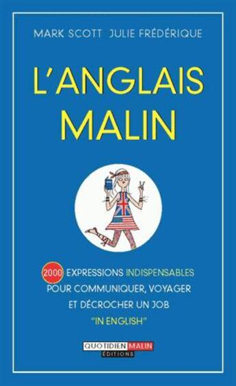 Couverture du livre « L'anglais malin ; 2000 expressions indispensables pour tout dire et tout comprendre en anglais ! » de Julie Frederique et Mark Scott aux éditions Quotidien Malin