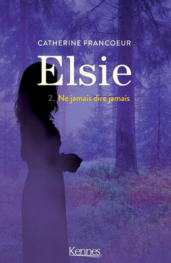 Couverture du livre « Elsie Tome 2 : ne jamais dire jamais » de Catherine Francoeur aux éditions Les 3 As