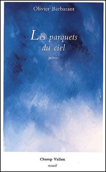 Couverture du livre « Les parquets du ciel » de Olivier Barbarant aux éditions Champ Vallon